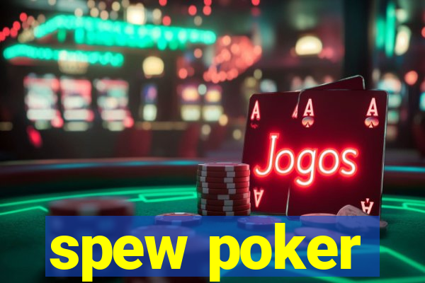 spew poker