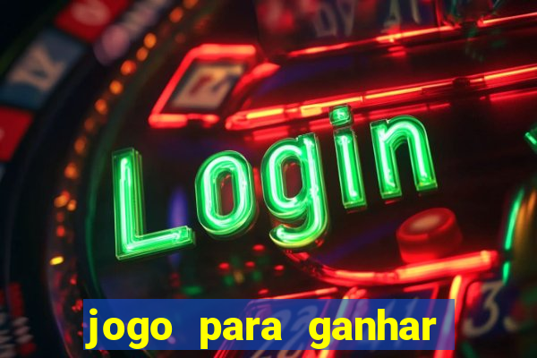 jogo para ganhar dinheiro gratis