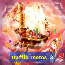 traffic motos 3 dinheiro infinito