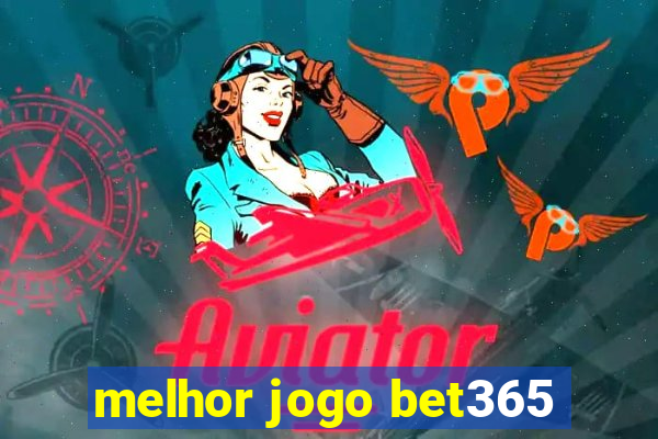 melhor jogo bet365