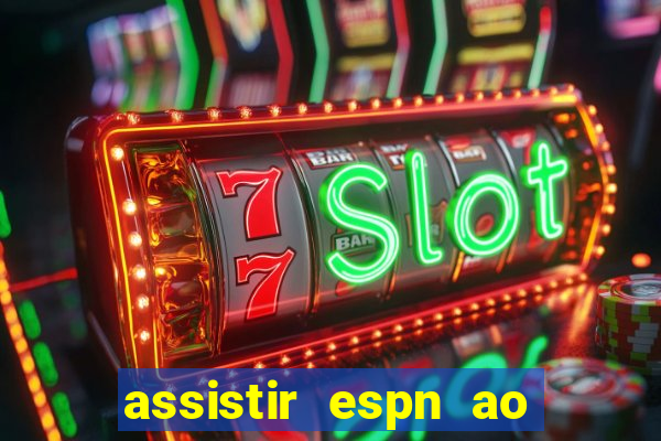 assistir espn ao vivo online gratis