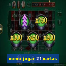 como jogar 21 cartas