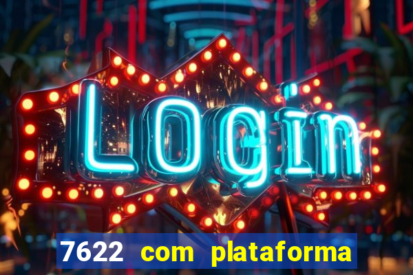 7622 com plataforma de jogos