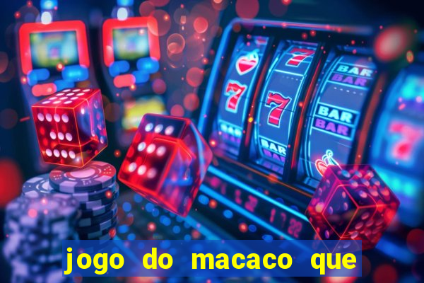 jogo do macaco que ganha dinheiro