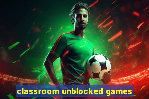 classroom unblocked games