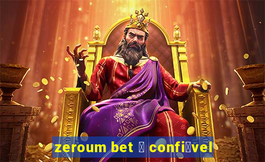 zeroum bet 茅 confi谩vel