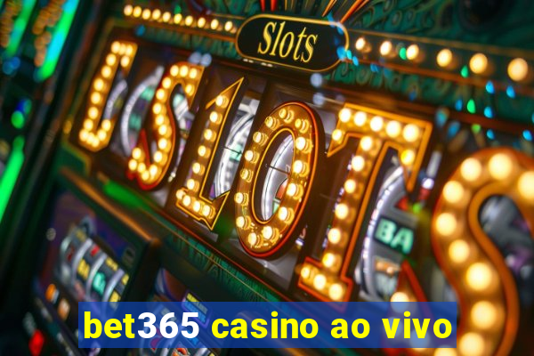 bet365 casino ao vivo