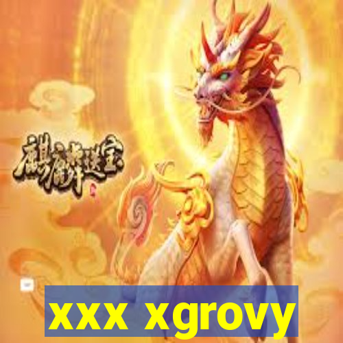 xxx xgrovy