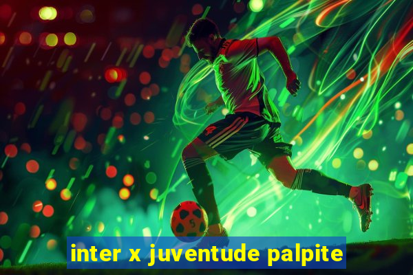 inter x juventude palpite