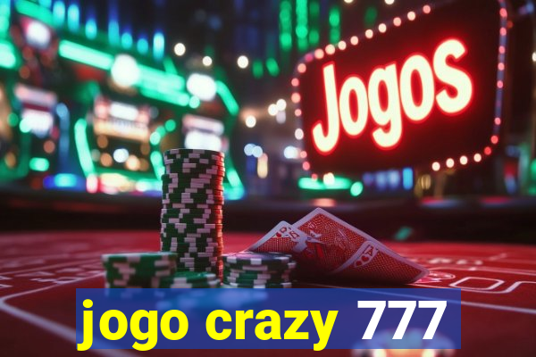 jogo crazy 777