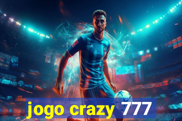 jogo crazy 777