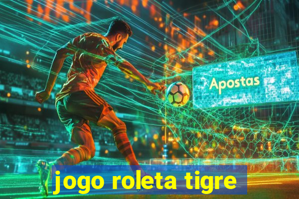 jogo roleta tigre