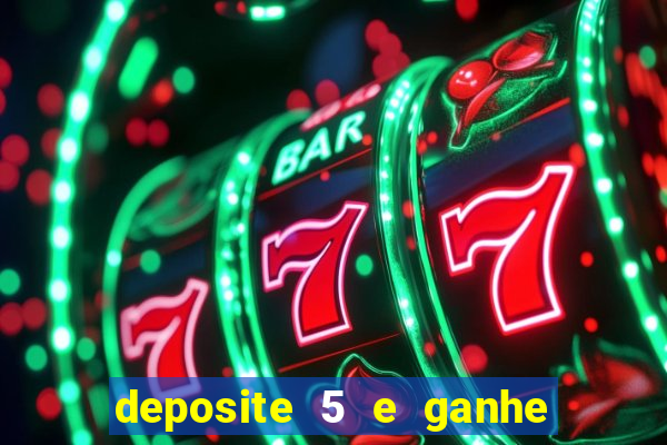 deposite 5 e ganhe 50 reais