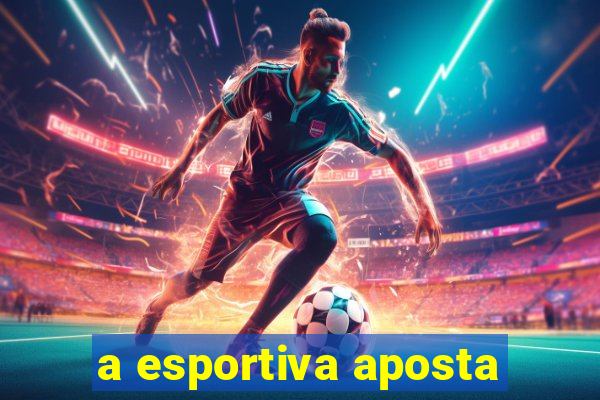 a esportiva aposta