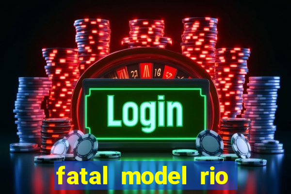 fatal model rio claro sp