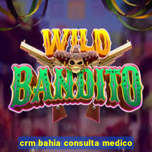 crm bahia consulta medico