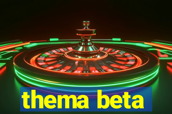 thema beta