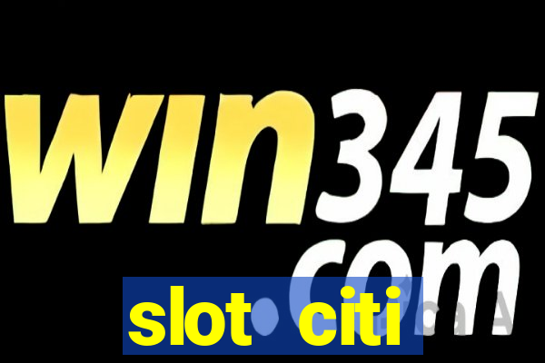 slot citi бонусы за регистрацию киев