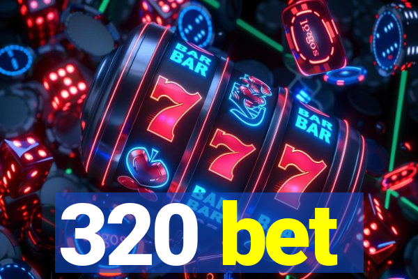 320 bet