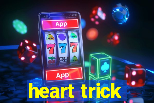 heart trick