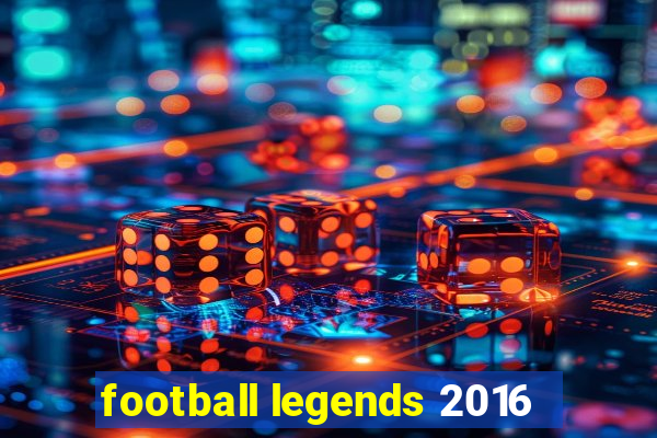 football legends 2016