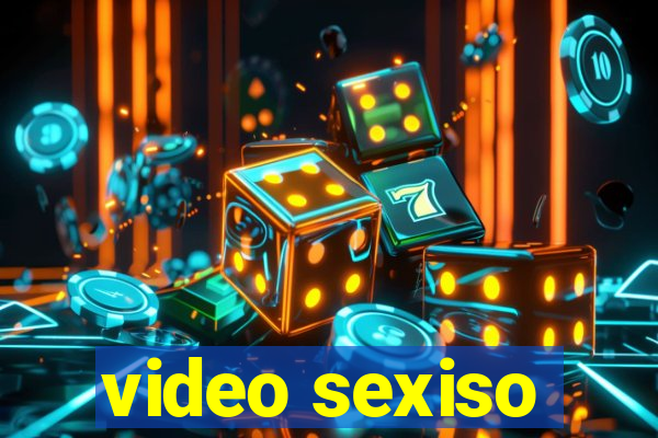 video sexiso