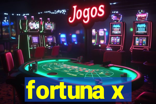 fortuna x