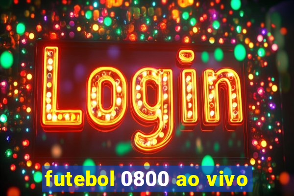 futebol 0800 ao vivo