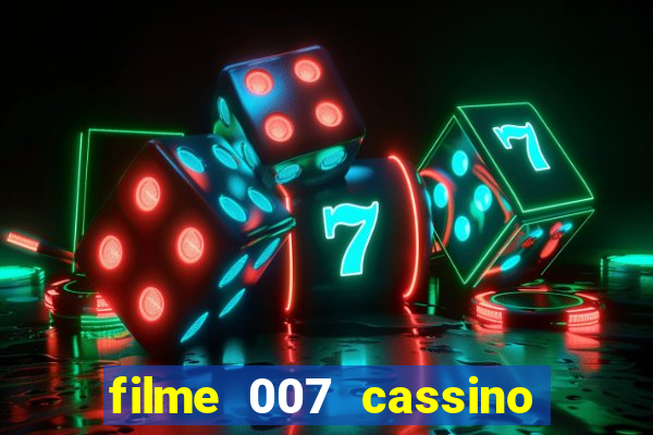 filme 007 cassino royale completo dublado youtube