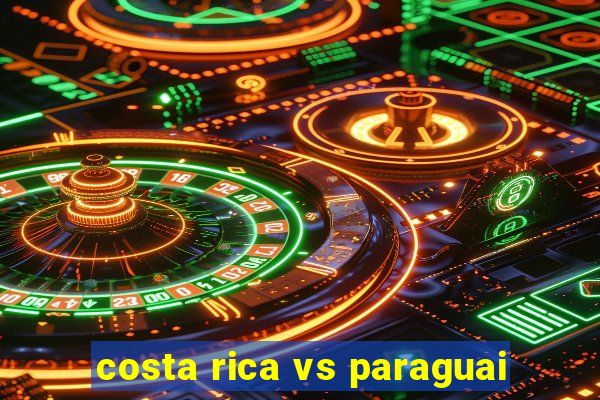 costa rica vs paraguai