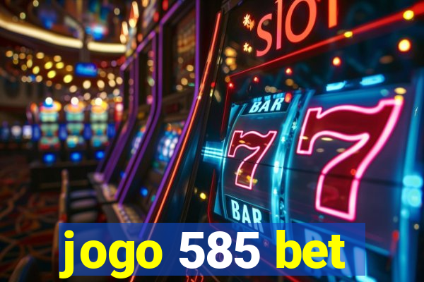 jogo 585 bet