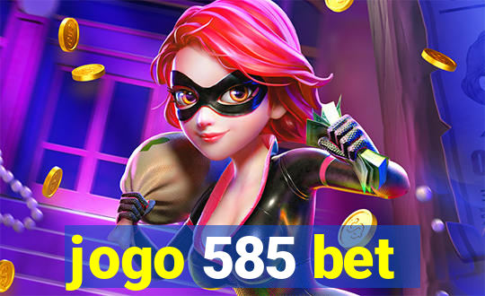 jogo 585 bet