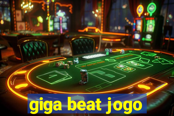 giga beat jogo