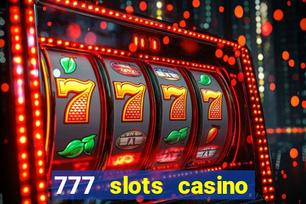 777 slots casino real money