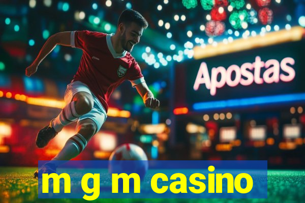 m g m casino