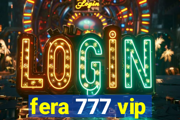 fera 777 vip