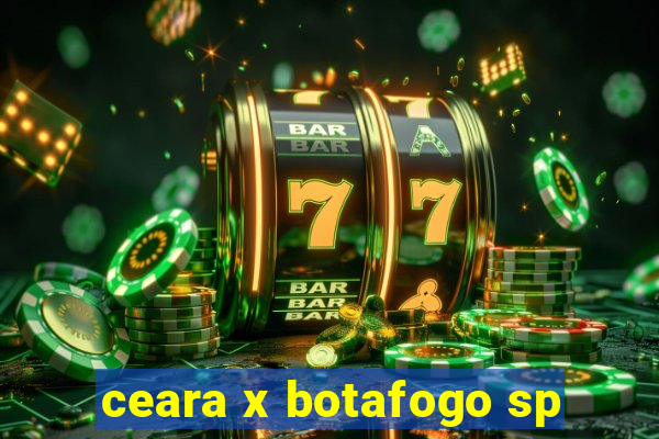 ceara x botafogo sp