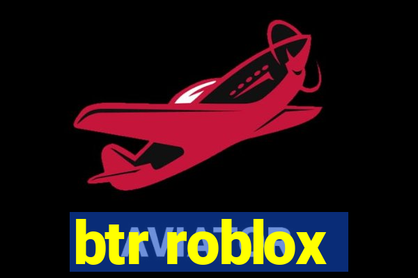 btr roblox