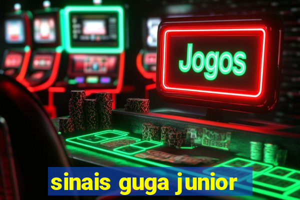 sinais guga junior