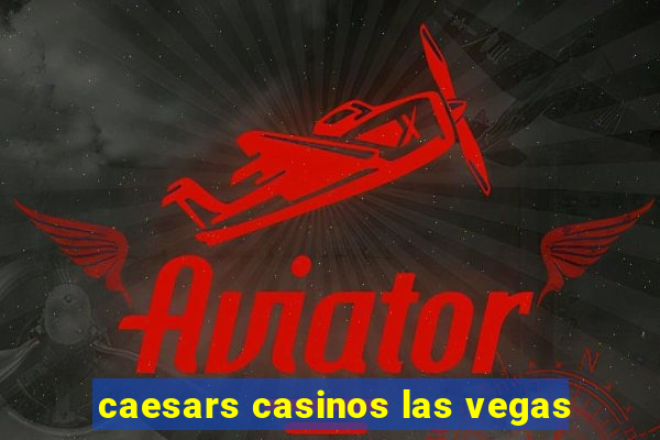 caesars casinos las vegas