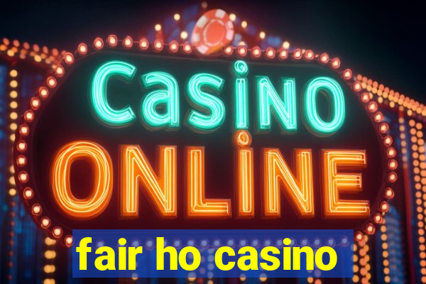 fair ho casino