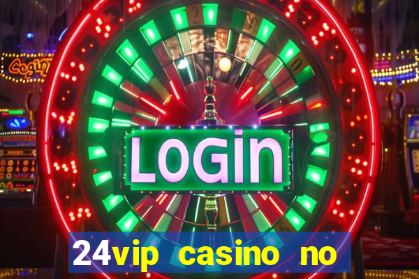 24vip casino no deposit bonus codes 2020