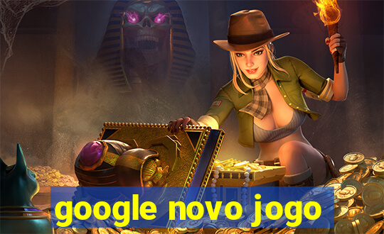 google novo jogo