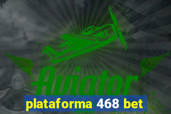 plataforma 468 bet