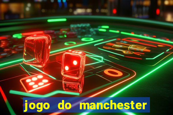 jogo do manchester united ao vivo futemax