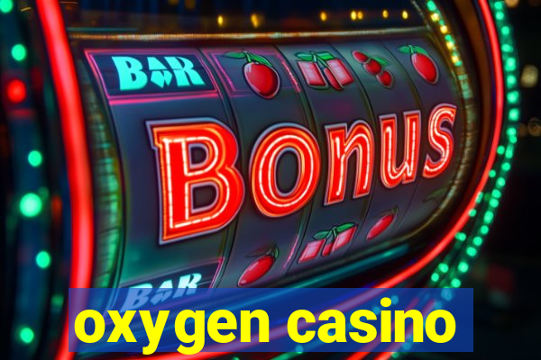 oxygen casino