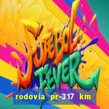 rodovia pr-317 km 155 onde fica