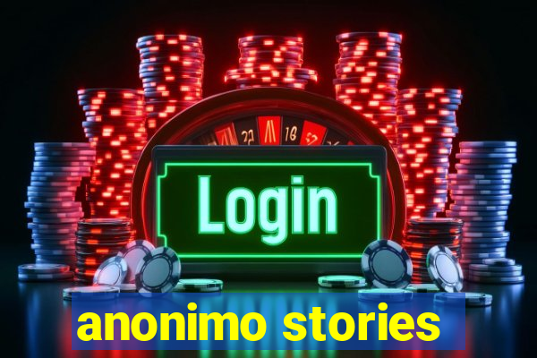 anonimo stories