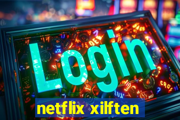 netflix xilften