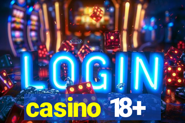 casino 18+